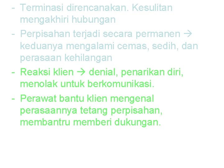 - Terminasi direncanakan. Kesulitan mengakhiri hubungan - Perpisahan terjadi secara permanen keduanya mengalami cemas,