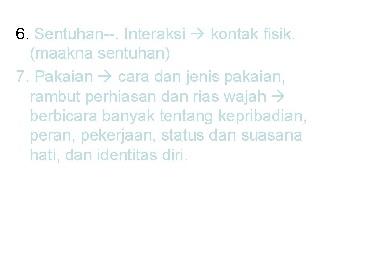 6. Sentuhan--. Interaksi kontak fisik. (maakna sentuhan) 7. Pakaian cara dan jenis pakaian, rambut