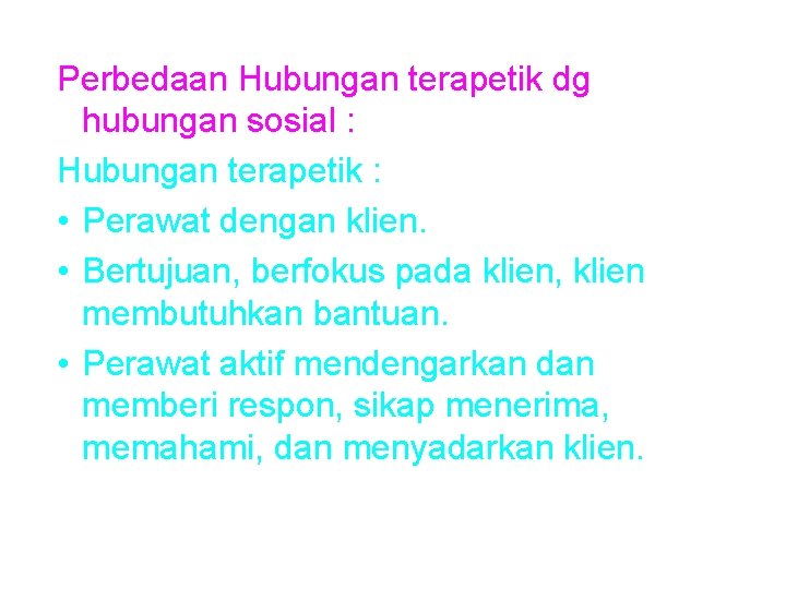 Perbedaan Hubungan terapetik dg hubungan sosial : Hubungan terapetik : • Perawat dengan klien.