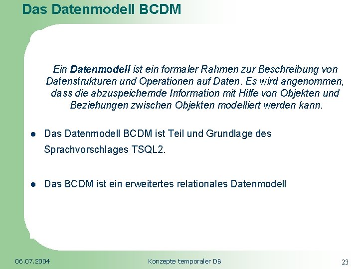 Das Datenmodell BCDM Republic of South Africa Ein Datenmodell ist ein formaler Rahmen zur