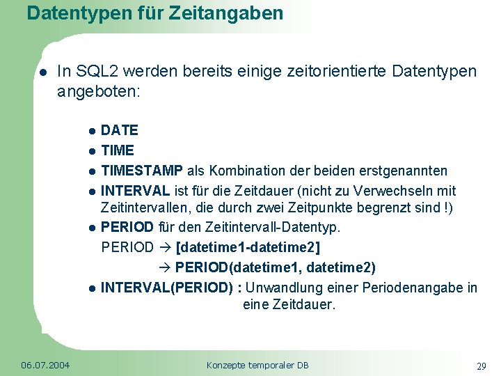 Datentypen für Zeitangaben l In SQL 2 werden bereits einige zeitorientierte Datentypen angeboten: Republic