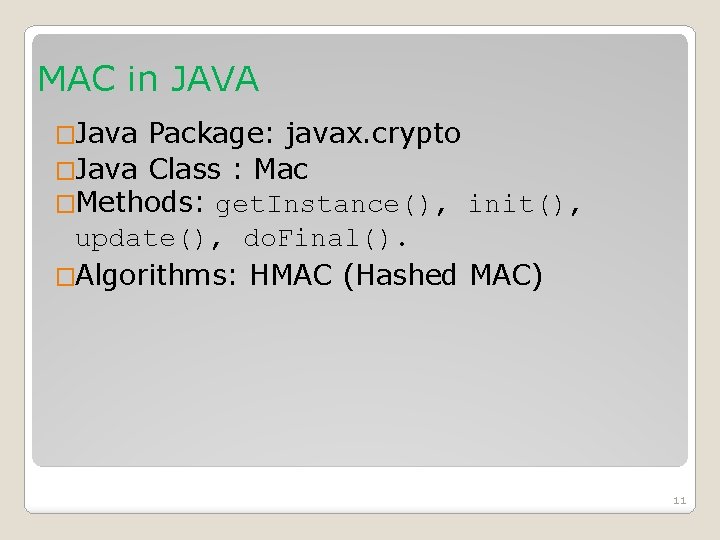 MAC in JAVA �Java Package: javax. crypto �Java Class : Mac �Methods: get. Instance(),