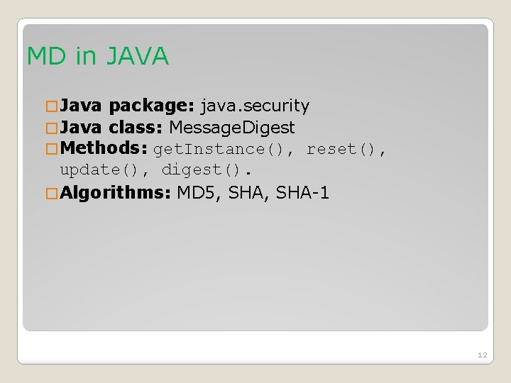 MD in JAVA � Java package: java. security � Java class: Message. Digest �