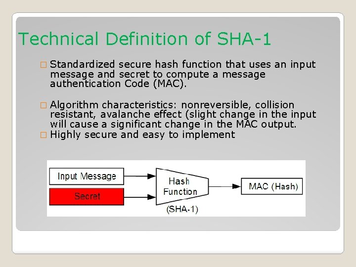 Technical Definition of SHA-1 � Standardized secure hash function that uses an input message