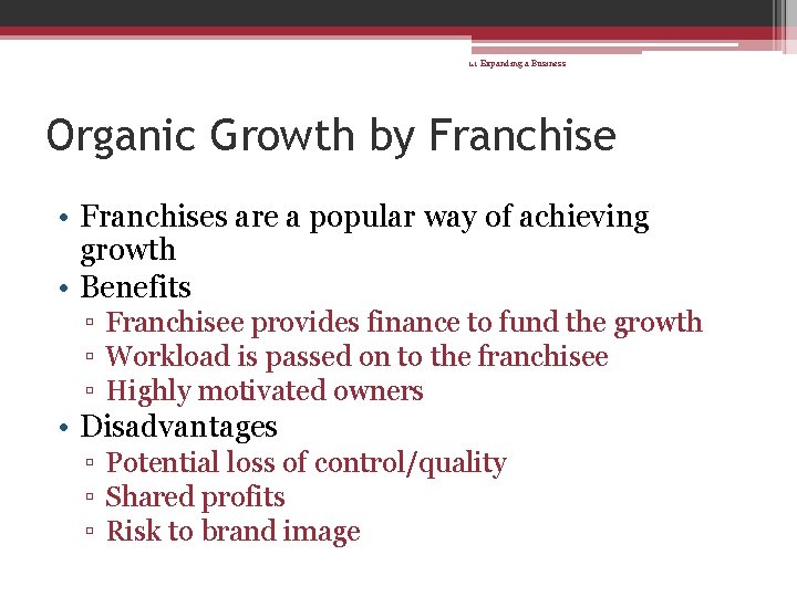 1. 1 Expanding a Business Organic Growth by Franchise • Franchises are a popular