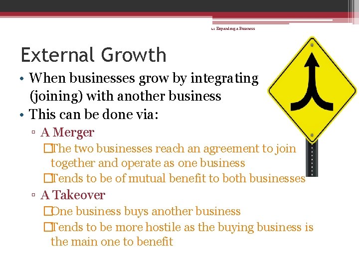 1. 1 Expanding a Business External Growth • When businesses grow by integrating (joining)