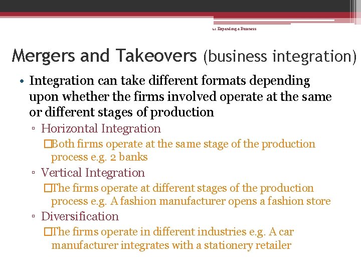 1. 1 Expanding a Business Mergers and Takeovers (business integration) • Integration can take