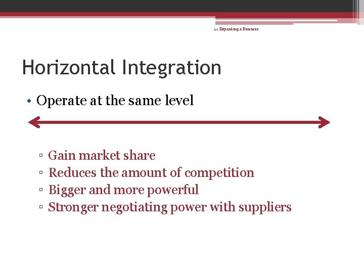 1. 1 Expanding a Business Horizontal Integration • Operate at the same level ▫
