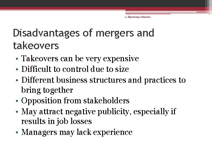 1. 1 Expanding a Business Disadvantages of mergers and takeovers • Takeovers can be