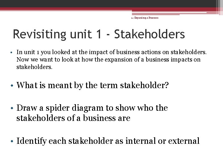 1. 1 Expanding a Business Revisiting unit 1 - Stakeholders • In unit 1