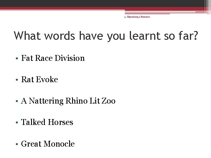 1. 1 Expanding a Business What words have you learnt so far? • Fat