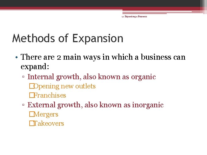 1. 1 Expanding a Business Methods of Expansion • There are 2 main ways