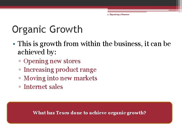 1. 1 Expanding a Business Organic Growth • This is growth from within the