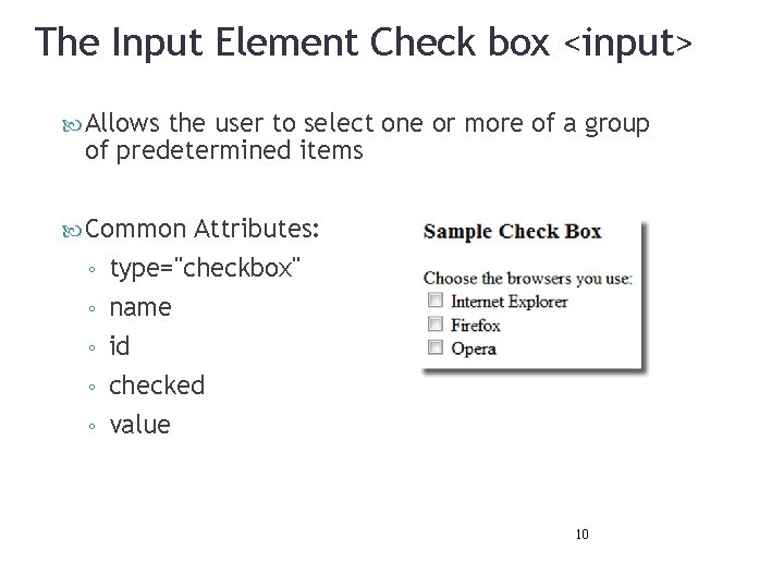 The Input Element Check box <input> Allows the user to select one or more