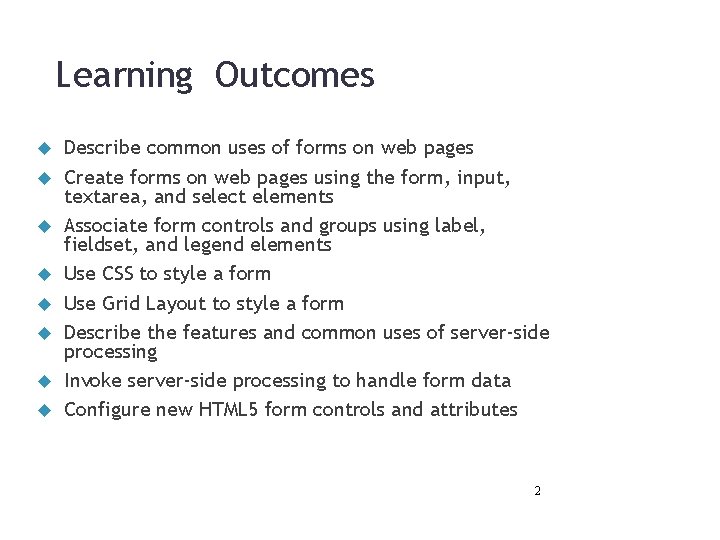Learning Outcomes Describe common uses of forms on web pages Create forms on web