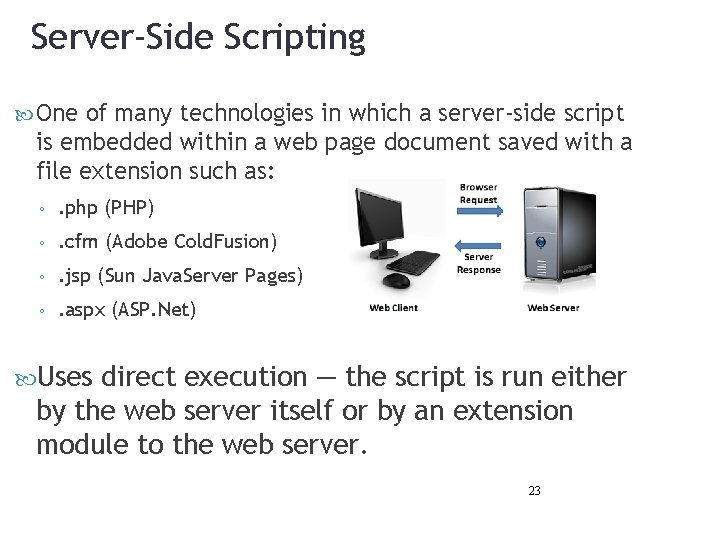 Server-Side Scripting One of many technologies in which a server-side script is embedded within