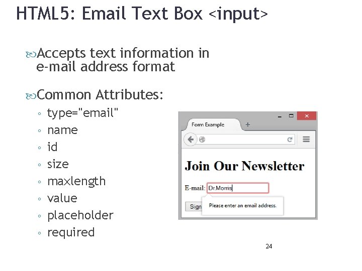 HTML 5: Email Text Box <input> Accepts text information in e-mail address format Common