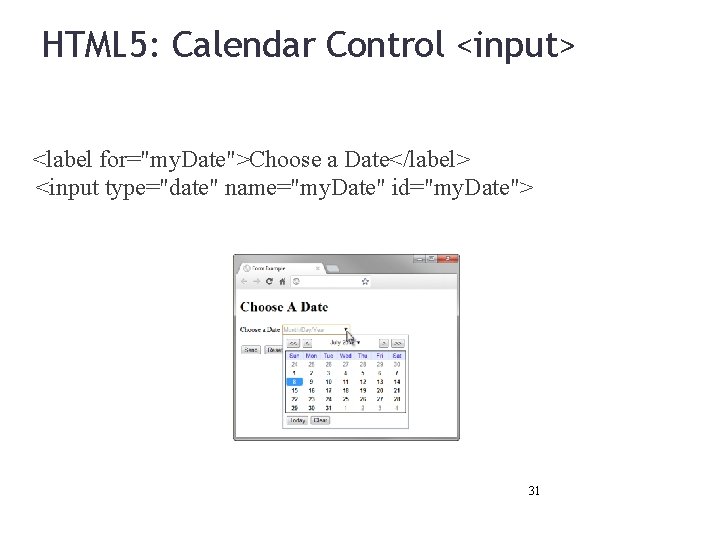 HTML 5: Calendar Control <input> <label for="my. Date">Choose a Date</label> <input type="date" name="my. Date"