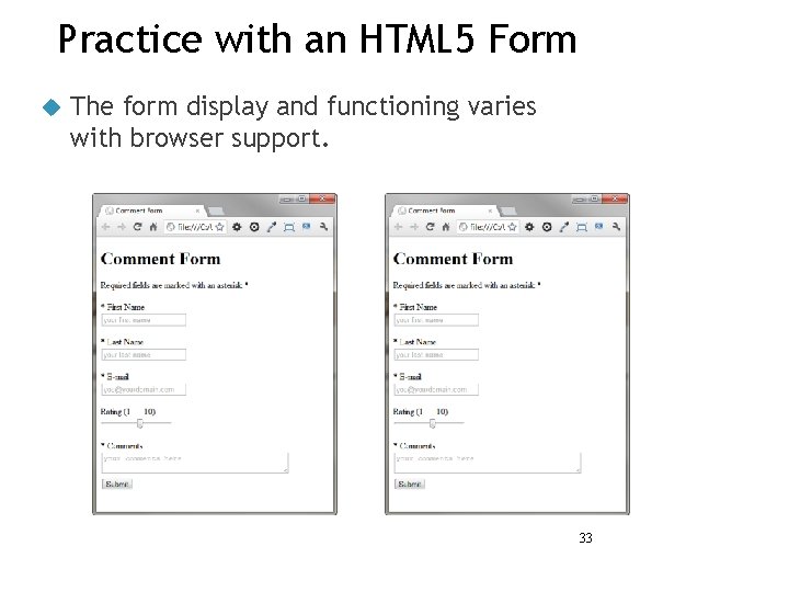 Practice with an HTML 5 Form The form display and functioning varies with browser