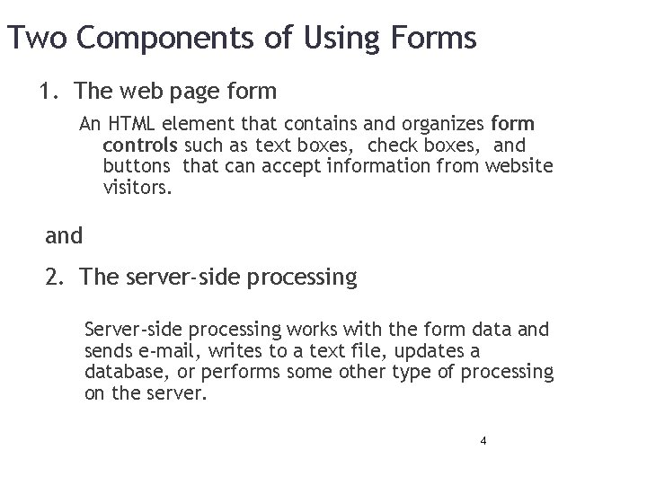 Two Components of Using Forms 1. The web page form An HTML element that