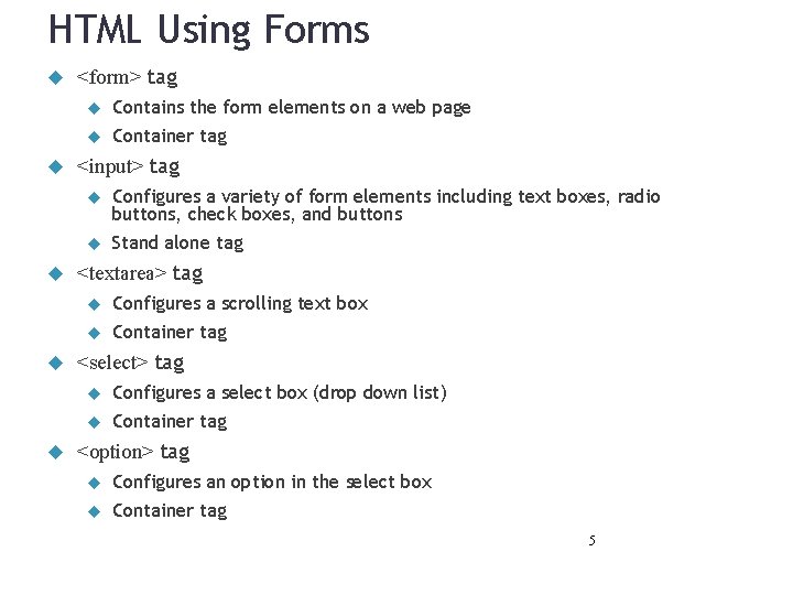 HTML Using Forms <form> tag Contains the form elements on a web page Container