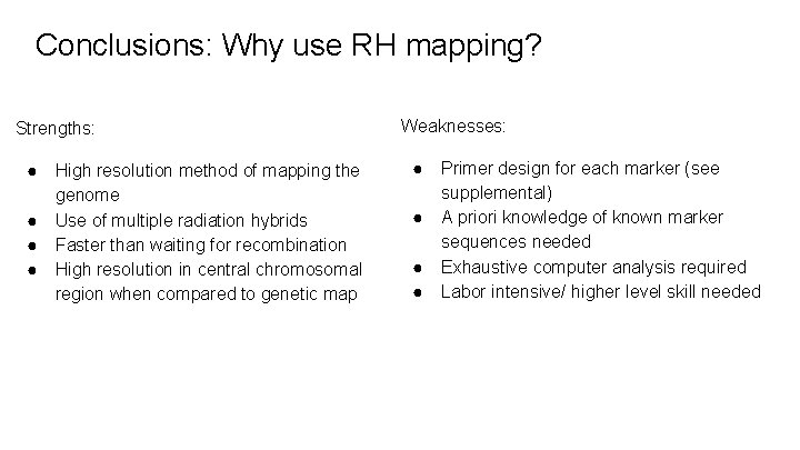 Conclusions: Why use RH mapping? Strengths: ● ● High resolution method of mapping the