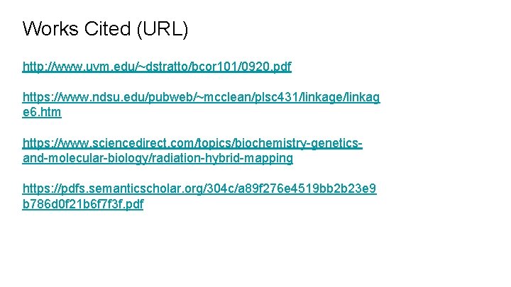 Works Cited (URL) http: //www. uvm. edu/~dstratto/bcor 101/0920. pdf https: //www. ndsu. edu/pubweb/~mcclean/plsc 431/linkage/linkag