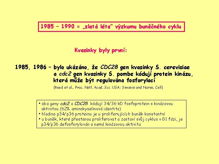 1985 – 1990 = „zlatá léta“ výzkumu buněčného cyklu Kvasinky byly první: 1985, 1986