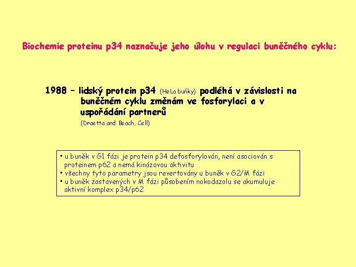 Biochemie proteinu p 34 naznačuje jeho úlohu v regulaci buněčného cyklu: 1988 – lidský