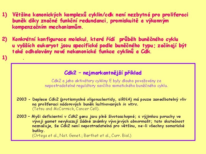 1) Většina kanonických komplexů cyklin/cdk není nezbytná proliferaci buněk díky značné funkční redundanci, promiskuitě