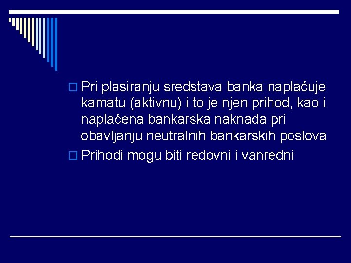 o Pri plasiranju sredstava banka naplaćuje kamatu (aktivnu) i to je njen prihod, kao