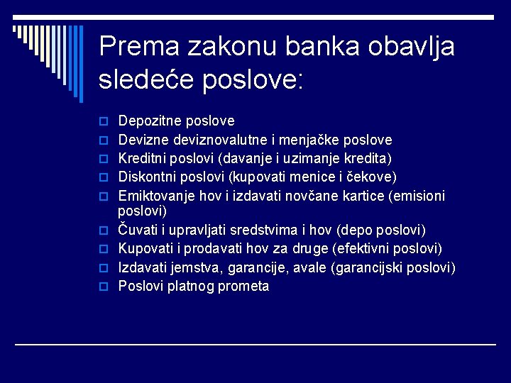 Prema zakonu banka obavlja sledeće poslove: o Depozitne poslove o Devizne deviznovalutne i menjačke