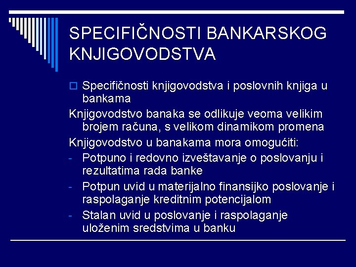 SPECIFIČNOSTI BANKARSKOG KNJIGOVODSTVA o Specifičnosti knjigovodstva i poslovnih knjiga u bankama Knjigovodstvo banaka se