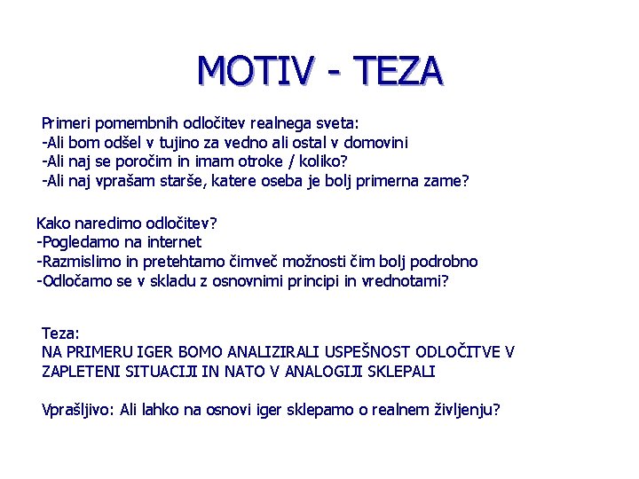 MOTIV - TEZA Primeri pomembnih odločitev realnega sveta: -Ali bom odšel v tujino za