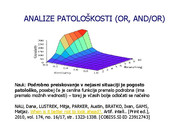 ANALIZE PATOLOŠKOSTI (OR, AND/OR) Nauk: Podrobno preiskovanje v nejasni situaciji je pogosto patološko, posebej