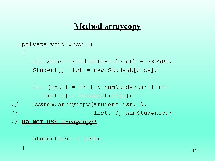 Method arraycopy private void grow () { int size = student. List. length +