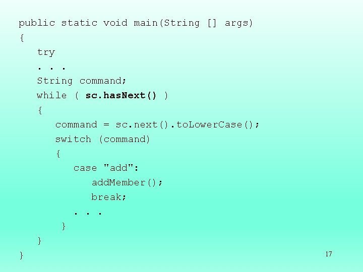 public static void main(String [] args) { try. . . String command; while (