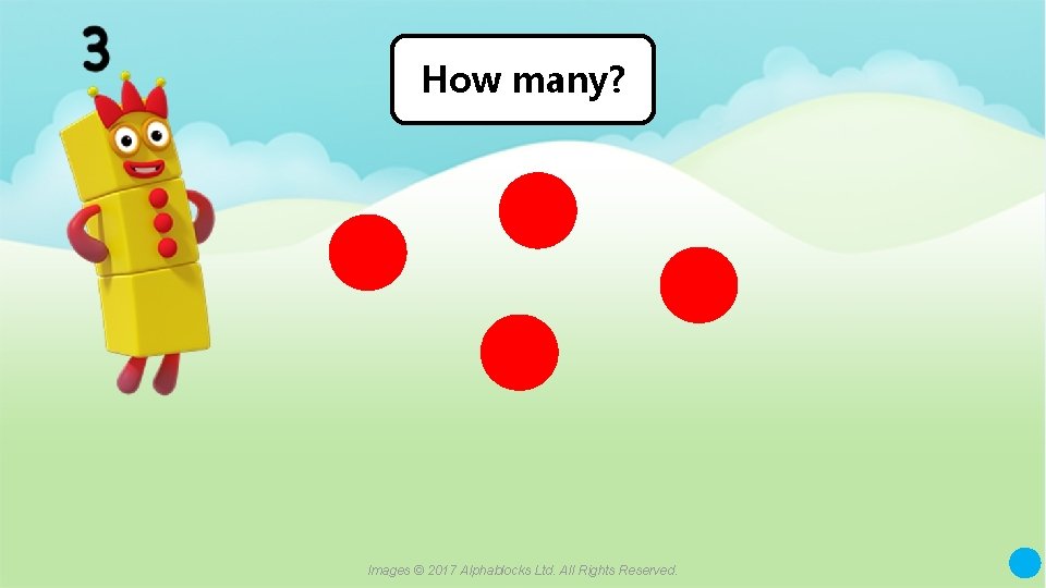 How many? Images © 2017 Alphablocks Ltd. All Rights Reserved. 