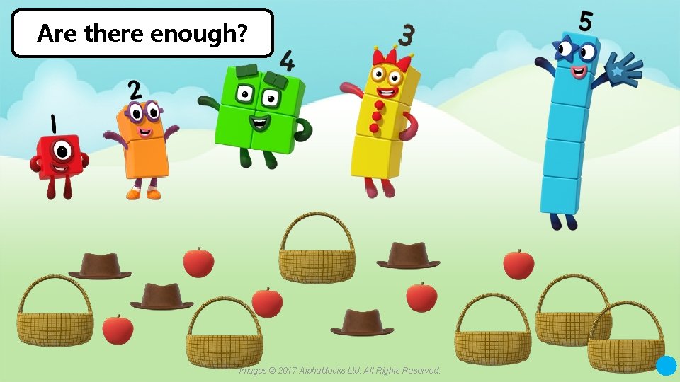 Are there enough? Images © 2017 Alphablocks Ltd. All Rights Reserved. 