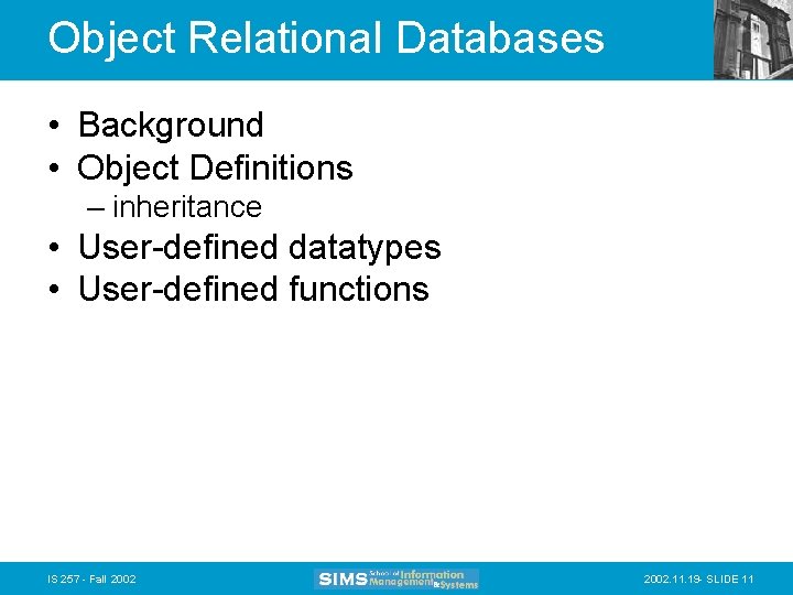 Object Relational Databases • Background • Object Definitions – inheritance • User-defined datatypes •