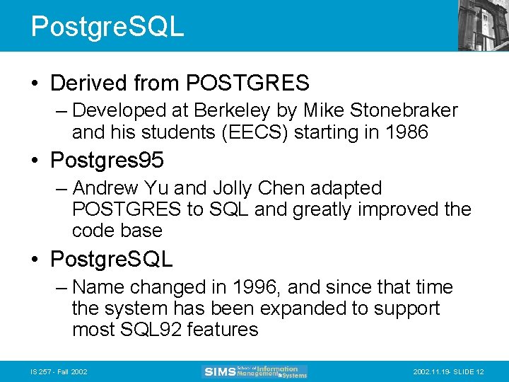 Postgre. SQL • Derived from POSTGRES – Developed at Berkeley by Mike Stonebraker and