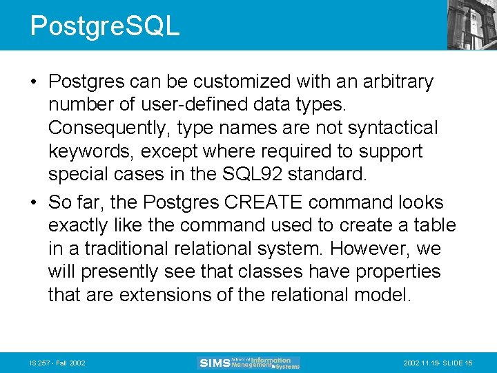 Postgre. SQL • Postgres can be customized with an arbitrary number of user-defined data