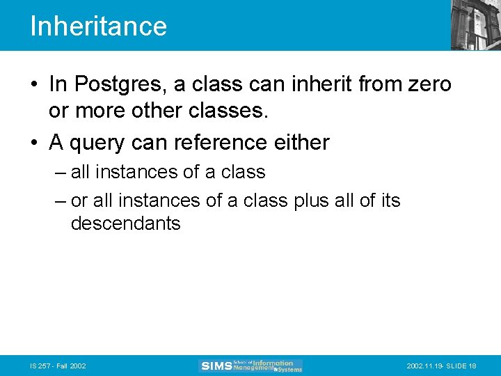 Inheritance • In Postgres, a class can inherit from zero or more other classes.