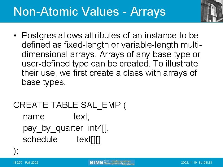 Non-Atomic Values - Arrays • Postgres allows attributes of an instance to be defined