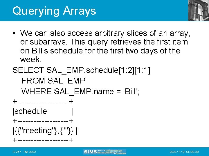 Querying Arrays • We can also access arbitrary slices of an array, or subarrays.