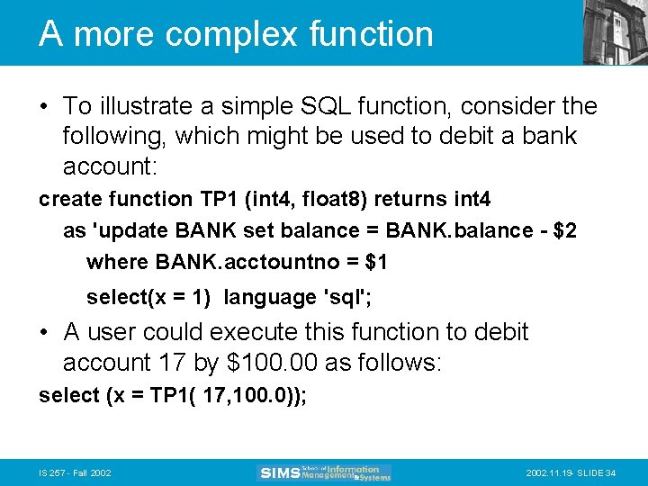 A more complex function • To illustrate a simple SQL function, consider the following,