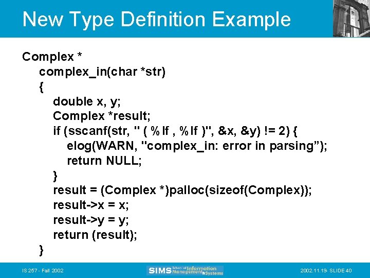 New Type Definition Example Complex * complex_in(char *str) { double x, y; Complex *result;