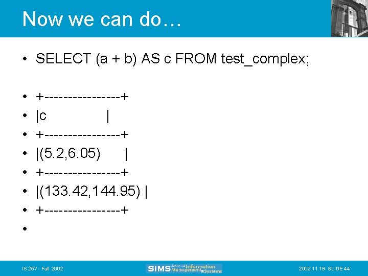 Now we can do… • SELECT (a + b) AS c FROM test_complex; •
