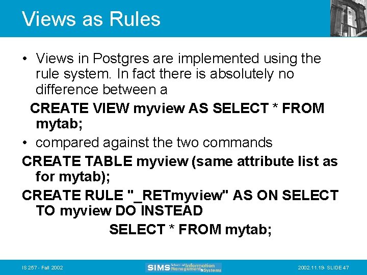 Views as Rules • Views in Postgres are implemented using the rule system. In