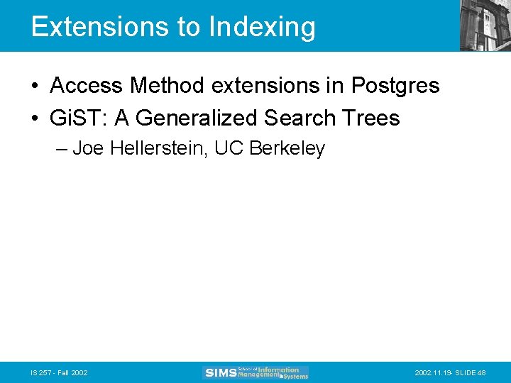 Extensions to Indexing • Access Method extensions in Postgres • Gi. ST: A Generalized